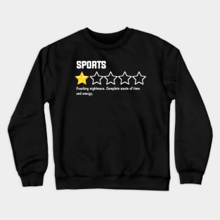 Sports, one star, freaking nightmare. complete waste of time and energy Crewneck Sweatshirt